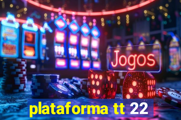 plataforma tt 22